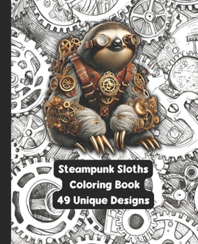 Paperback Steampunk Sloths - Adult Coloring Book - 49 Unique Designs: Transform Your Mindset - One Color At A Time! Book