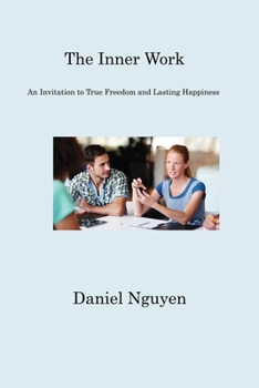 Paperback The Inner Work: An Invitation to True Freedom and Lasting Happiness Book