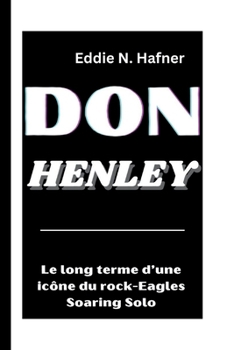 Paperback Don Henley: Le long terme d'une icône du rock-Eagles Soaring Solo [French] Book