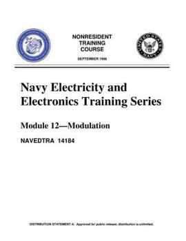 Paperback The Navy Electricity and Electronics Training Series: Module 12 Modulation: Modulation Principles, discusses the principles of modulation Book