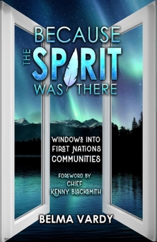 Paperback Because the Spirit Was There: Windows Into First Nations Communities Book