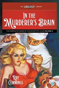 In the Murderer's Brain : The Complete Cases of the Scientific Club, Volume 3