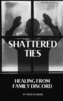 Paperback Shattered Ties: Healing from Family Discord Book