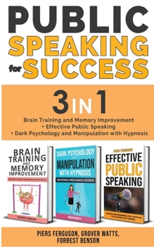 Paperback PUBLIC SPEAKING FOR SUCCESS - 3 in 1: Brain Training and Memory Improvement + Effective Public Speaking + Dark Psychology and Manipulation with Hypnos Book
