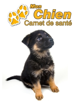 Mon Chien Carnet de santé: Berger Allemand Chiot | 109 pages 22cm x 28cm | Cahier a Remplir | Vaccinations | Suivi Médical | Visites Vétérinaires | ... Pour les amoureux des chiens (French Edition)