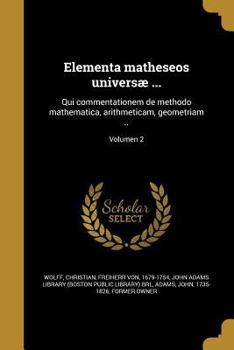 Paperback Elementa matheseos universæ ...: Qui commentationem de methodo mathematica, arithmeticam, geometriam ..; Volumen 2 [Latin] Book