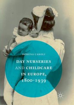 Paperback Day Nurseries & Childcare in Europe, 1800-1939 Book