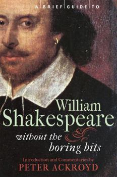 A Brief Guide to William Shakespeare: Without the Boring Bits