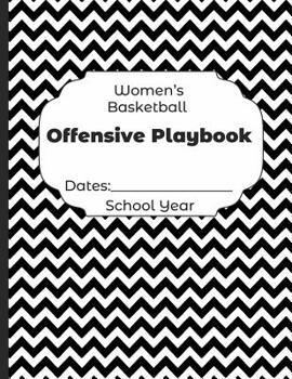 Paperback Womens Basketball Offensive Playbook Dates: School Year: Undated Coach Schedule Organizer For Teaching Fundamentals Practice Drills, Strategies, Offen Book