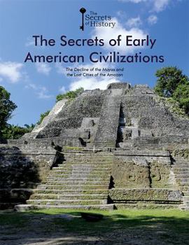 The Secrets of Early American Civilizations: The Decline of the Mayas and the Lost Cities of the Amazon - Book  of the Secrets of History