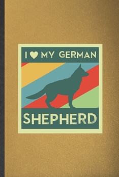 I My German Shepherd: Blank Funny German Shepherd Lined Notebook/ Journal For Dog Mom Owner Vet, Inspirational Saying Unique Special Birthday Gift Idea Classic 6x9 110 Pages
