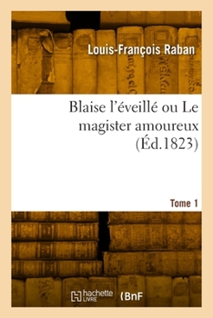 Paperback Blaise l'éveillé ou Le magister amoureux. Tome 1 [French] Book