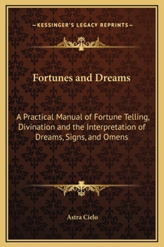 Hardcover Fortunes and Dreams: A Practical Manual of Fortune Telling, Divination and the Interpretation of Dreams, Signs, and Omens Book