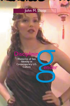 Paperback Disciplining Gender: Rhetorics of Sex Identity in Contemporary U.S. Culture Book