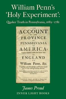 Paperback William Penn's 'Holy Experiment': Quaker Truth in Pennsylvania, 1682-1781 Book