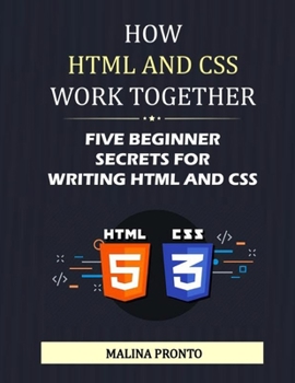 Paperback How HTML And CSS Work Together: Five Beginner Secrets For Writing HTML And CSS Book