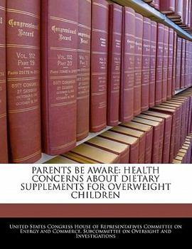Paperback Parents Be Aware: Health Concerns About Dietary Supplements For Overweight Children Book