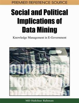 Hardcover Social and Political Implications of Data Mining: Knowledge Management in E-Government Book