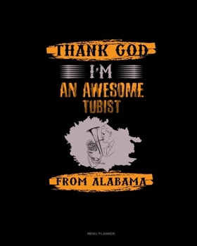Paperback Thank God I'm An Awesome Tubist From Alabama: Menu Planner Book
