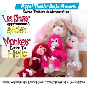 Paperback Les Singes Apprennent a Aider: Monkeys Learn to Help: Francais Anglais Bilingue Learning Livre: French English Bilingual Learning Book