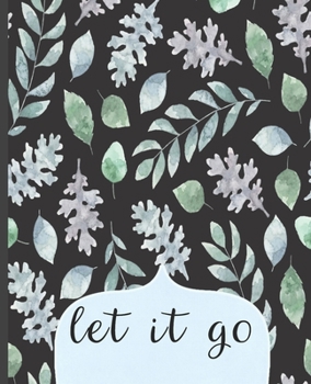 Paperback Let It Go: College Ruled Notebook, Lined Writing Journal, Notebook for Journaling, School and Work, Greenery in Black Background Book