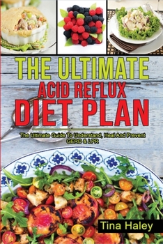 Paperback The Ultimate Acid Reflux Diet Plan: The Ultimate Guide To Understand, Heal And Prevent GERD & LPR. Book