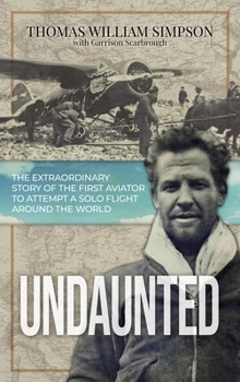 Hardcover Undaunted: The Extraordinary Story of the First Aviator to Attempt A Solo Flight Around the World Book