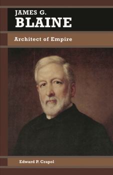 Paperback James G. Blaine: Architect of Empire Book