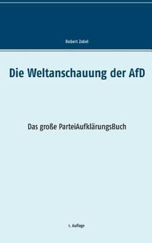 Paperback Die Weltanschauung der AfD: Das große ParteiAufklärungsBuch [German] Book