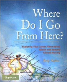Paperback Where Do I Go From Here? Exploring Your Career Alternatives Within and Beyond Clinical Nursing Book