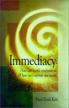 Hardcover Immediacy: How Our World Confronts Us & How We Confront Our World Book