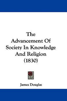 Paperback The Advancement Of Society In Knowledge And Religion (1830) Book