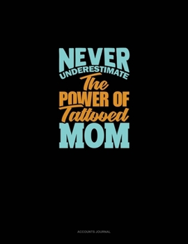 Paperback Never Underestimate The Power Of Tattooed Mom: Accounts Journal Book