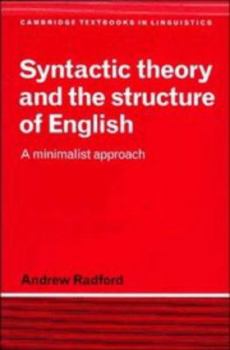 Syntactic Theory and the Structure of English: A Minimalist Approach (Cambridge Textbooks in Linguistics) - Book  of the Cambridge Textbooks in Linguistics