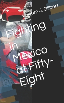 Paperback Fighting in Mexico at Fifty-Eight Book