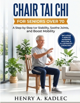 Chair Tai Chi for seniors over 70: A Step-by-Step Guide to Restore Stability, Soothe Joints, and Boost Mobility
