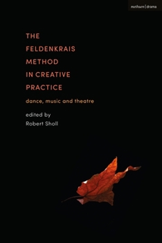 Paperback The Feldenkrais Method in Creative Practice: Dance, Music and Theatre Book