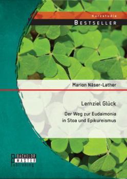 Paperback Lernziel Glück: Der Weg zur Eudaimonia in Stoa und Epikureismus [German] Book