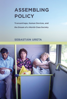 Hardcover Assembling Policy: Transantiago, Human Devices, and the Dream of a World-Class Society Book