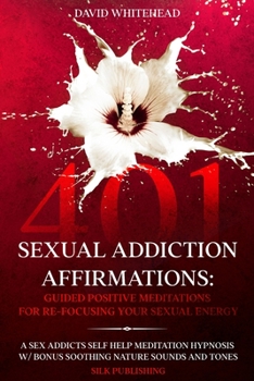 Paperback 401 Sexual Addiction Affirmations: A Sex Addicts Self Help Meditation Hypnosis [Large Print] Book