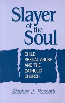 Paperback Slayer of the Soul: Child Sexual Abuse and the Catholic Church Book