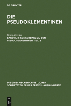 Hardcover Konkordanz Zu Den Pseudoklementinen, Teil 2: Griechisches Wortregister, Syrisches Wortregister, Index Nominum, Stellenregister [Greek, Ancient (To 1453)] Book