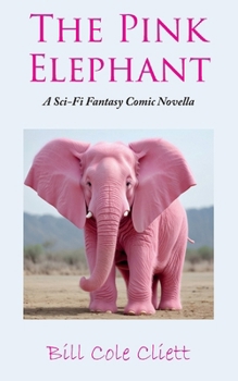 Paperback The Pink Elephant: A Sci-Fi, Fantasy, Comic Novella Book