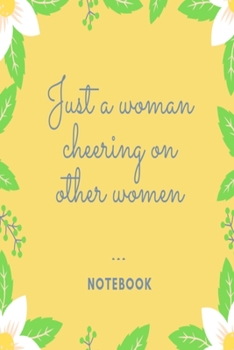Just a woman cheering on other women Notebook: Lemon leaves and flowers patterned lined paperback jotter