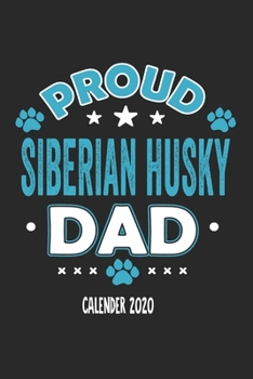 Proud Siberian Husky Dad Calendar 2020: Funny Cool Siberian Husky Dad Pocket Calender 2020 | Monthly & Weekly Planner - 6x9 - 128 Pages. Cute Gift For ... New Pet Owners, Fans, Lovers, Enthusiasts