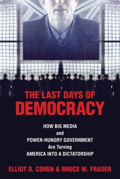 Paperback The Last Days of Democracy: How Big Media and Power-hungry Government Are Turning America into a Dictatorship Book