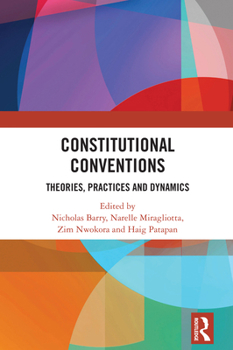 Hardcover Constitutional Conventions: Theories, Practices and Dynamics Book