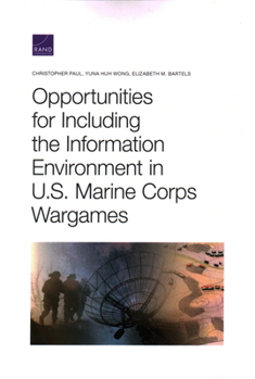 Paperback Opportunities for Including the Information Environment in U.S. Marine Corps Wargames Book