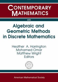 Paperback Algebraic and Geometric Methods in Discrete Mathematics: Ams Special Session on Algebraic and Geometric Methods in Applied Discrete Mathematics, ... Antonio, Tx (Contemporary Mathematics, 685) Book