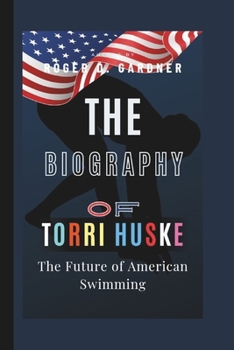 Paperback The Biography Of Torri Huske: The Future of American Swimming Book
